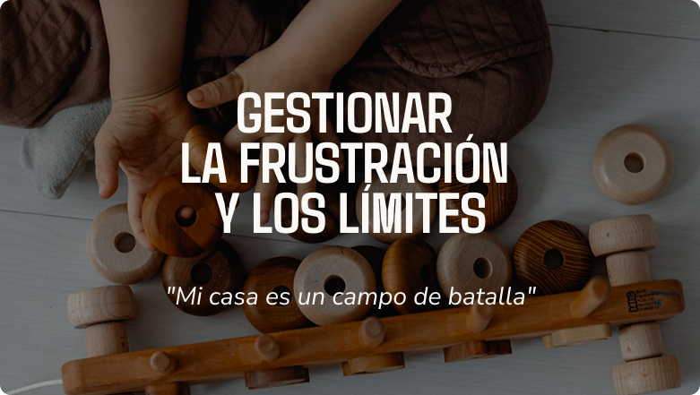 Gestionar la frustracion y los limites